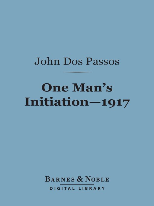 Title details for One Man's Initiation 1917 (Barnes & Noble Digital Library) by John Dos Passos - Available